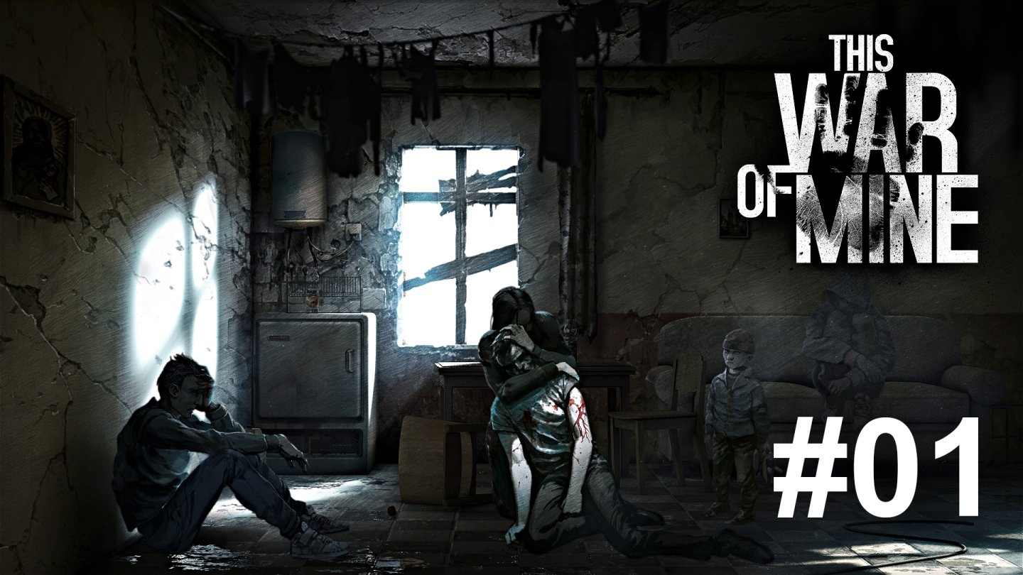 This War of Mine [01] - Fuck The War
